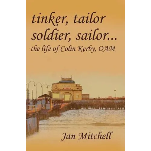Tinker, Tailor, Soldier Sailor...: The Life of Colin Kerby, OAM - Paperback