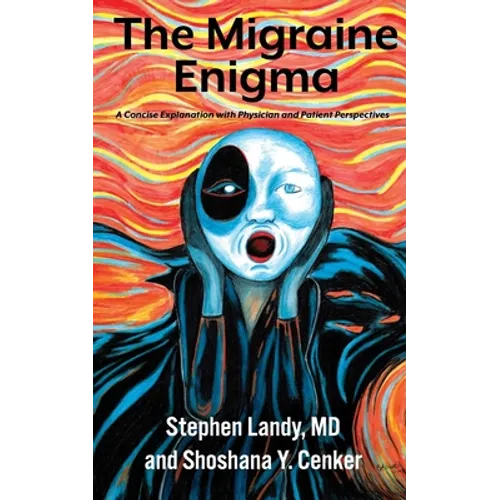The Migraine Enigma: A Concise Explanation with Physician and Patient Perspectives - Paperback
