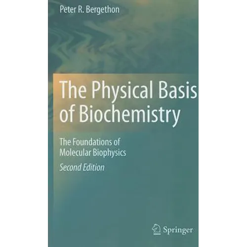 The Physical Basis of Biochemistry: The Foundations of Molecular Biophysics - Hardcover