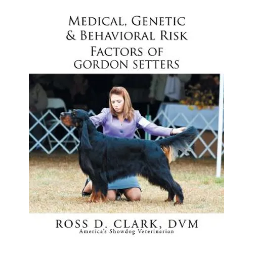 Medical, Genetic & Behavioral Risk Factors of Gordon Setters - Paperback