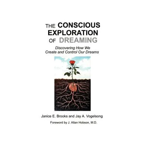 The Conscious Exploration of Dreaming: Discovering How We Create and Control Our Dreams - Paperback