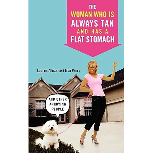 The Woman Who Is Always Tan and Has a Flat Stomach: And Other Annoying People - Paperback