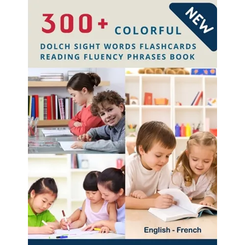300+ Colorful Dolch Sight Words Flashcards Reading Fluency Phrases Book English-French: Complete list vocabulary children need to know and read first - Paperback