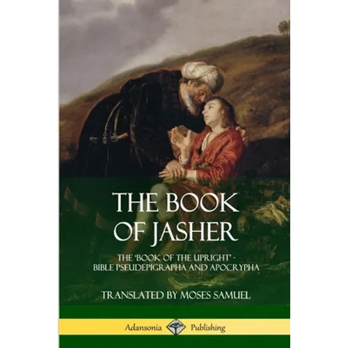 The Book of Jasher: The 'Book of the Upright' - Bible Pseudepigrapha and Apocrypha - Paperback