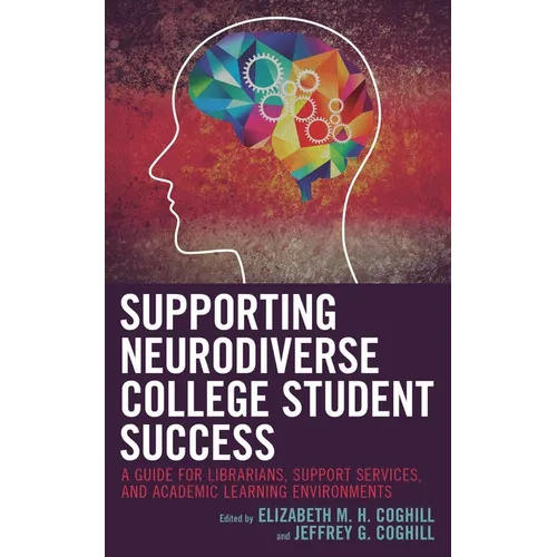 Supporting Neurodiverse College Student Success: A Guide for Librarians, Student Support Services, and Academic Learning Environments - Paperback