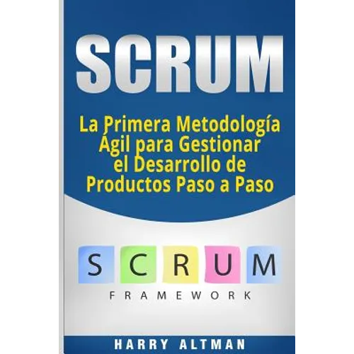 Scrum: La Primera Metodologia Agil Para Gestionar El Desarrollo de Productos Paso a Paso (Scrum in Spanish/ Scrum En Español) - Paperback