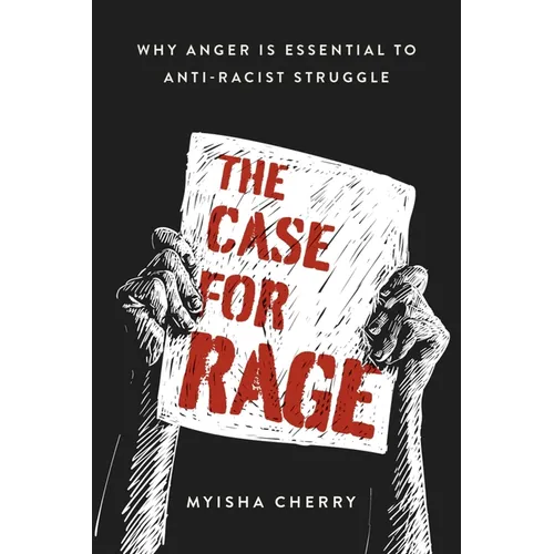 The Case for Rage: Why Anger Is Essential to Anti-Racist Struggle - Hardcover