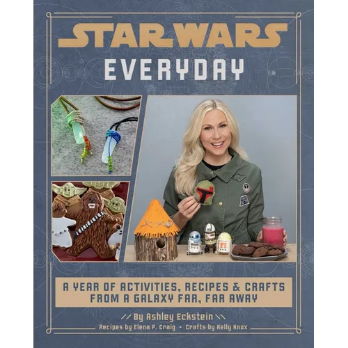 Star Wars Everyday: A Year of Activities, Recipes, and Crafts from a Galaxy Far, Far Away (Star Wars Books for Families, Star Wars Party) - Hardcover