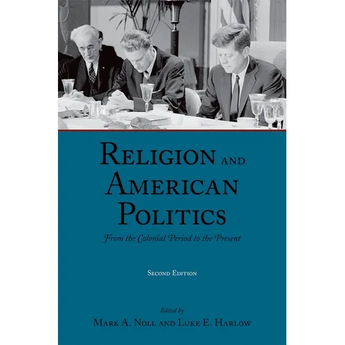 Religion and American Politics: From the Colonial Period to the Present - Paperback