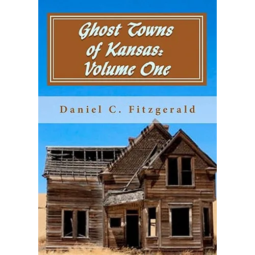 Ghost Towns of Kansas: Volume One: 34th Anniversary Edition, 1976-2010 - Paperback