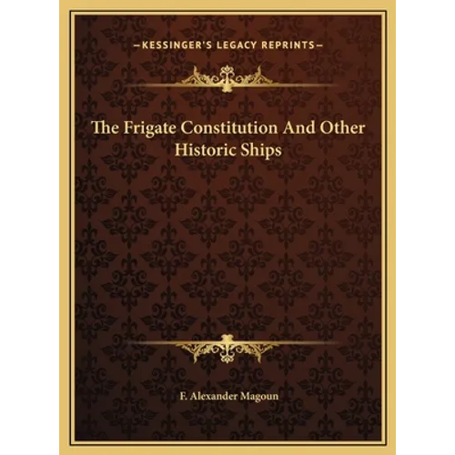 The Frigate Constitution And Other Historic Ships - Hardcover