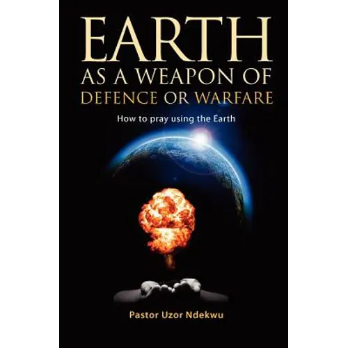 Earth as a weapon of defence or warfare: How to pray using the Earth - Paperback