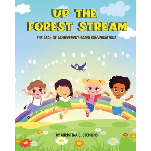 Up The Forest Stream: The ABCs of Achievement-Based Conversations - Paperback