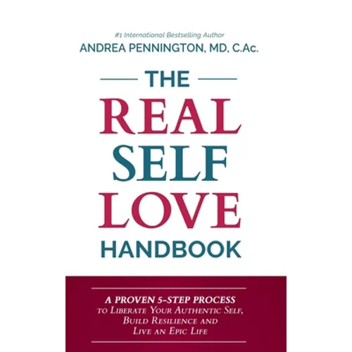 The Real Self Love Handbook: A Proven 5-Step Process to Liberate Your Authentic Self, Build Resilience and Live an Epic Life - Hardcover