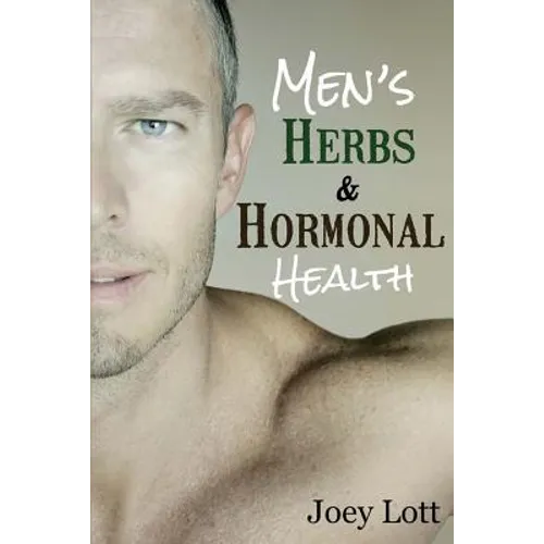 Men's Herbs and Hormonal Health: Testosterone, BPH, Alopecia, Adaptogens, Prosta - Paperback