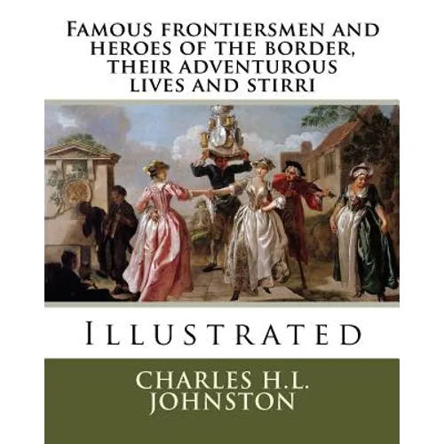 Famous frontiersmen and heroes of the border, their adventurous lives and stirri - Paperback
