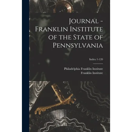 Journal - Franklin Institute of the State of Pennsylvania; Index 1-120 - Paperback