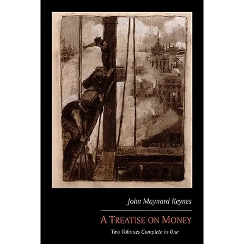 A Treatise on Money: Two Volumes Complete in One - Paperback