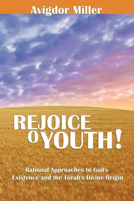 Rejoice O Youth: Rational Approaches to God's Existence and the Torah's Divine Origin - Paperback