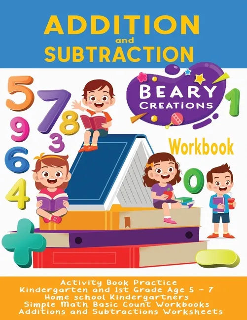 Addition and Subtraction Workbook: Activity Book Practice Kindergarten and 1st Grade Age 5 - 7 Home school Kindergartners Simple Math Basic Count Work - Paperback
