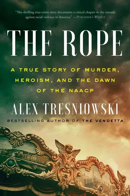 The Rope: A True Story of Murder, Heroism, and the Dawn of the NAACP - Hardcover