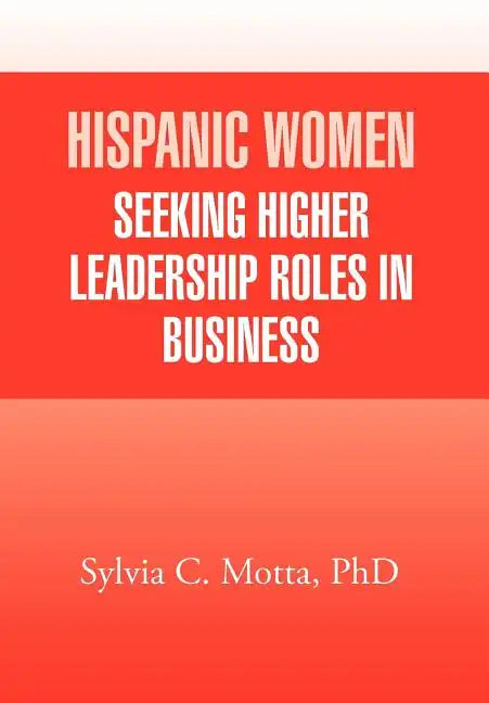 Hispanic Women Seeking Higher Leadership Roles in Business - Hardcover