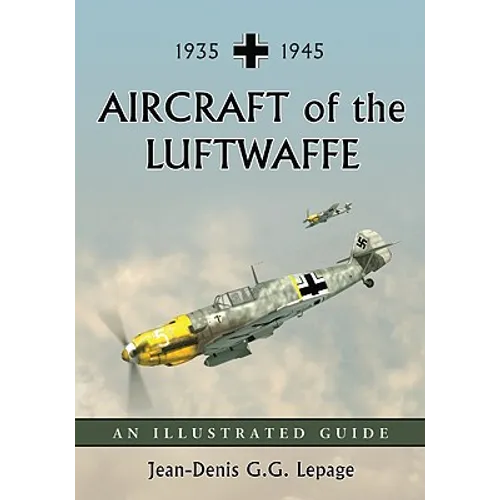 Aircraft of the Luftwaffe, 1935-1945: An Illustrated Guide - Paperback