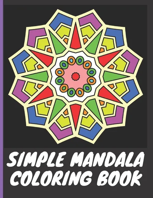 Simple Mandala Coloring Book: With easy large print patterns, it's perfect for beginners, kids, adults and senior citizens - 40 unique mandala image - Paperback