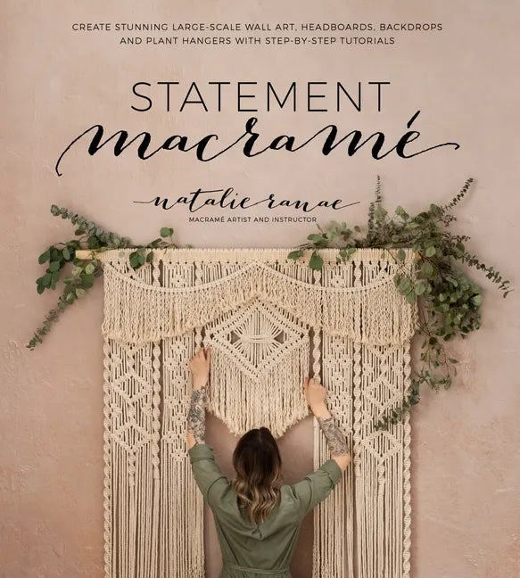 Statement Macramé: Create Stunning Large-Scale Wall Art, Headboards, Backdrops and Plant Hangers with Step-By-Step Tutorials - Paperback