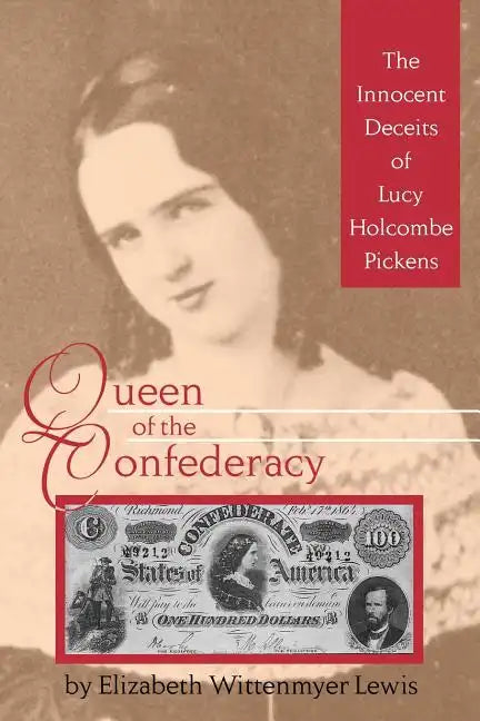 Queen of the Confederacy: The Innocent Deceits of Lucy Holcombe Pickens - Paperback