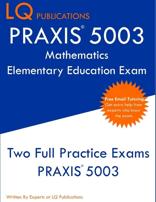 PRAXIS 5003 Mathematics Elementary Education Exam: Two Full Practice Exams PRAXIS 5003 - Paperback