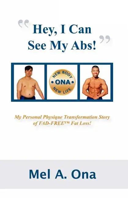 Hey, I Can See My Abs!: My Personal Physique Transformation Story of Fad-Free Fat Loss! - Paperback