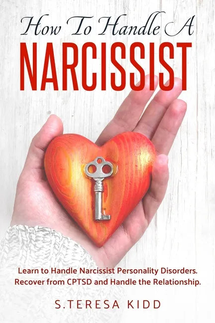 How to Handle a Narcissist: Learn to Handle Narcissist Personality Disorders. Recover from CPTSD and Handle the Relationship. - Paperback