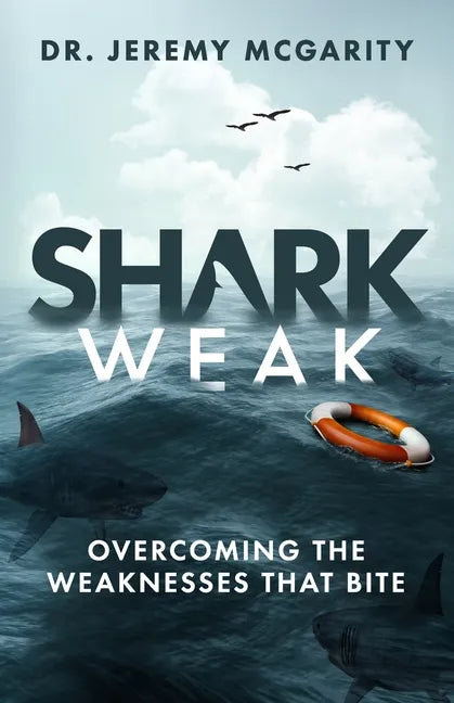 Shark Weak: Overcoming the Weaknesses That Bite - Paperback