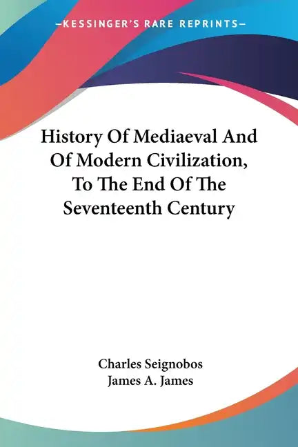 History Of Mediaeval And Of Modern Civilization, To The End Of The Seventeenth Century - Paperback