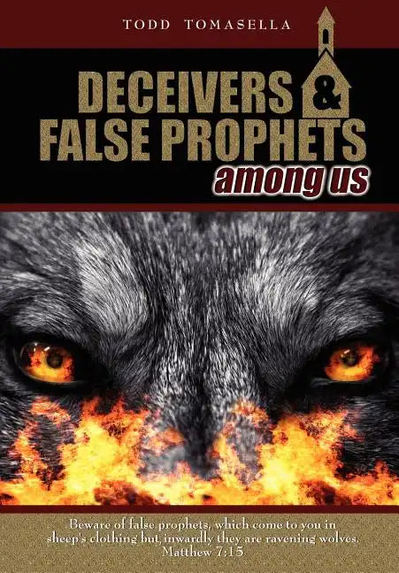 Deceivers & False Prophets Among Us: Riveting Insights into the Dark World of Deception at Work in Today's Church - Hardcover