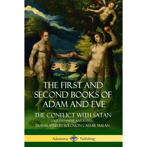The First and Second Books of Adam and Eve: Also Called, The Conflict with Satan (Old Testament Apocrypha) - Paperback