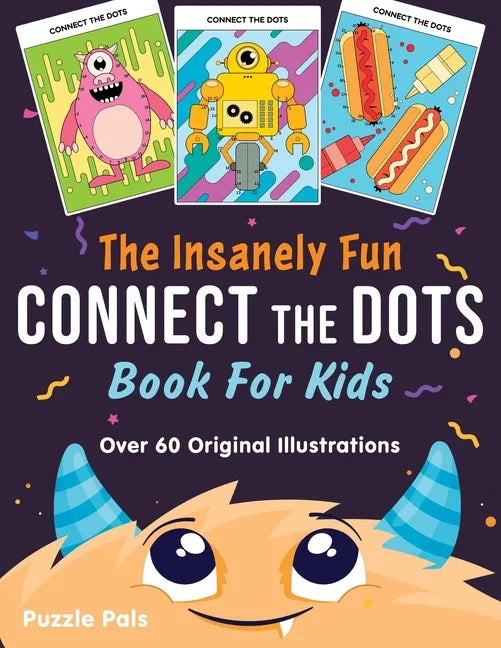 The Insanely Fun Connect The Dots Book For Kids: Over 60 Original Illustrations with Space, Underwater, Jungle, Food, Monster, and Robot Themes - Paperback