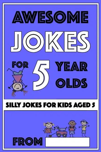 Awesome Jokes For 5 Year Olds: Silly Jokes For Kids Aged 5 - Paperback