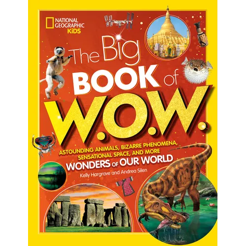 Big Book of W.O.W.: Astounding Animals, Bizarre Phenomena, Sensational Space, and More Wonders of Our World - Hardcover