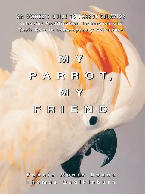 My Parrot, My Friend: An Owner's Guide to Parrot Behavior - Paperback