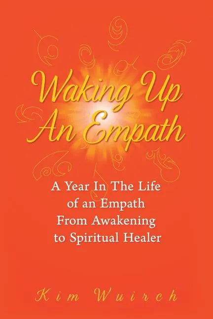 Waking Up an Empath: A Year in the Life of an Empath From Awakening to Spiritual Healer - Paperback