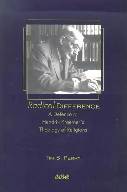 Radical Difference: A Defence of Hendrik Kraemer's Theology of Religions - Paperback