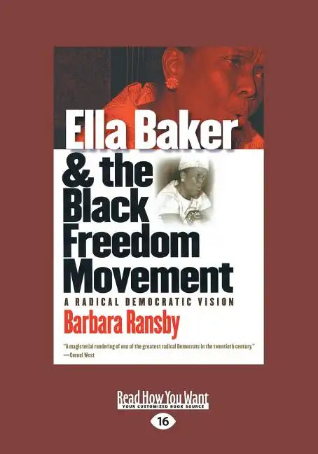 Ella Baker and the Black Freedom Movement: A Radical Democratic Vision (Large Print 16pt), Volume 2 - Paperback