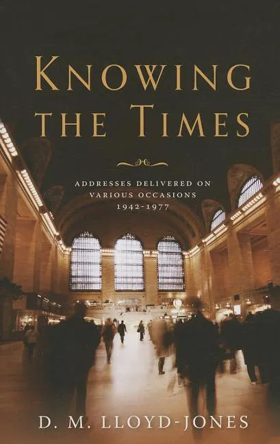 Knowing the Times: Addresses Delivered on Various Occasions 1942-1977 - Hardcover