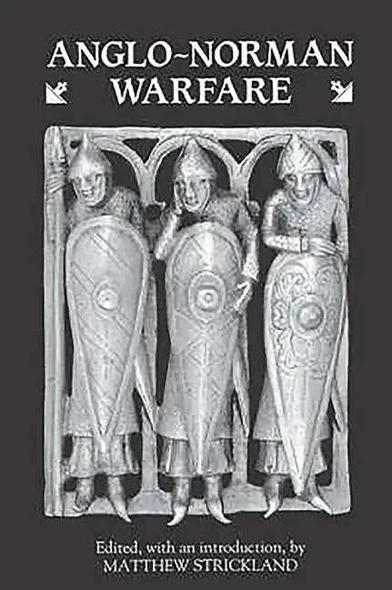Anglo-Norman Warfare: Studies in Late Anglo-Saxon and Anglo-Norman Military Organisation and Warfare - Paperback
