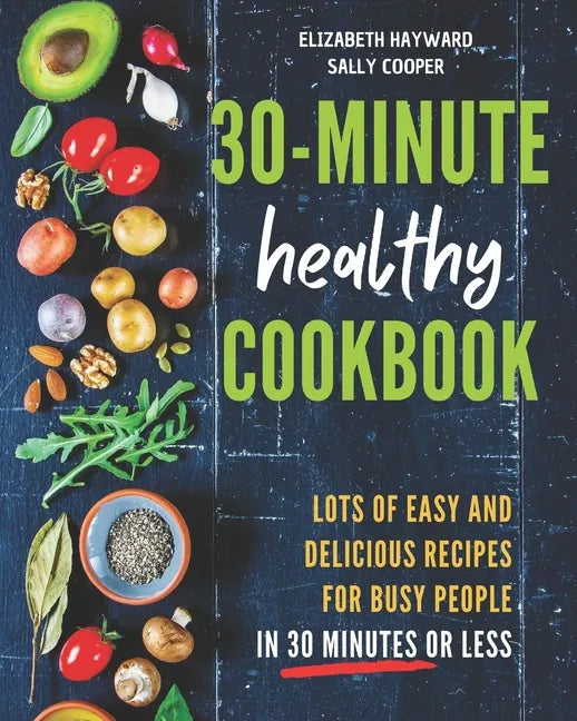 The 30-Minute Healthy Cookbook: The New 90 Easy and Delicious Recipes in 30 Minutes or less to Live Longer and Healthier - Paperback