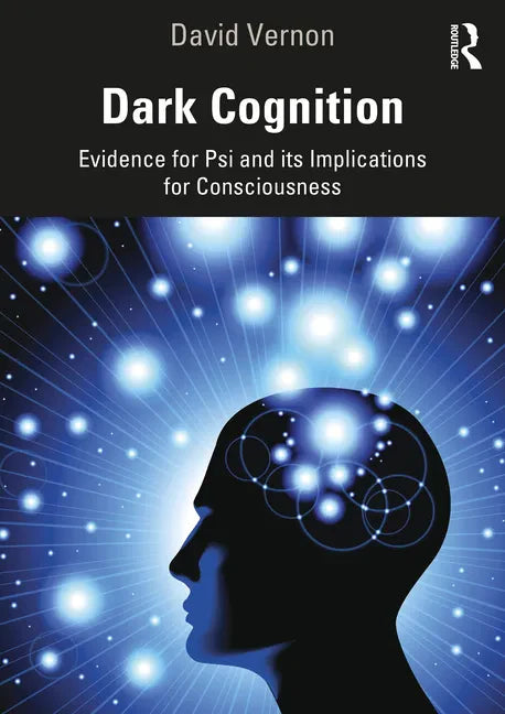 Dark Cognition: Evidence for Psi and its Implications for Consciousness - Paperback