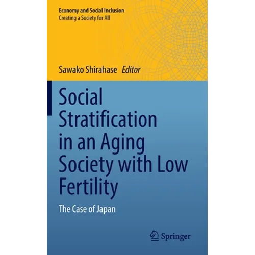 Social Stratification in an Aging Society with Low Fertility: The Case of Japan - Hardcover