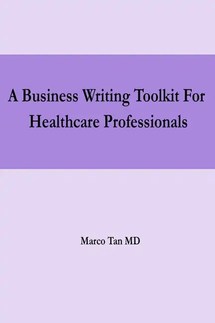 A Business Writing Toolkit For Healthcare Professionals - Paperback